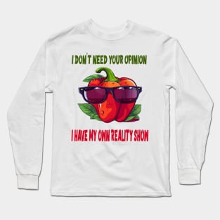 I don't need your opinion; I have my own reality show Long Sleeve T-Shirt